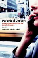 Perpetual Contact: Mobile Communication, Private Talk, Public Performance