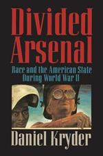 Divided Arsenal: Race and the American State during World War II