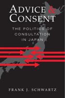Advice and Consent: The Politics of Consultation in Japan