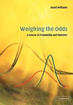 Weighing the Odds: A Course in Probability and Statistics