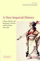 A New Imperial History: Culture, Identity and Modernity in Britain and the Empire, 1660-1840