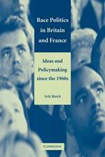 Race Politics in Britain and France: Ideas and Policymaking since the 1960s