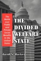 The Divided Welfare State: The Battle over Public and Private Social Benefits in the United States