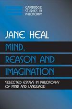 Mind, Reason and Imagination: Selected Essays in Philosophy of Mind and Language