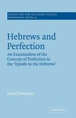 Hebrews and Perfection: An Examination of the Concept of Perfection in the Epistle to the Hebrews