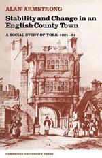 Stability and Change in an English County Town: A Social Study of York 1801-51