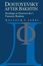Dostoyevsky after Bakhtin: Readings in Dostoyevsky's Fantastic Realism