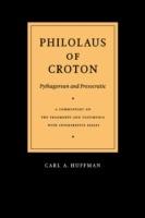 Philolaus of Croton: Pythagorean and Presocratic: A Commentary on the Fragments and Testimonia with Interpretive Essays