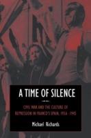 A Time of Silence: Civil War and the Culture of Repression in Franco's Spain, 1936-1945