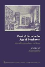 Musical Form in the Age of Beethoven: Selected Writings on Theory and Method