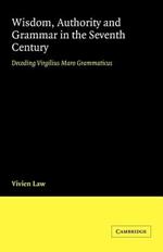 Wisdom, Authority and Grammar in the Seventh Century: Decoding Virgilius Maro Grammaticus