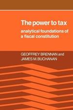 The Power to Tax: Analytic Foundations of a Fiscal Constitution