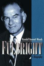 Fulbright: A Biography