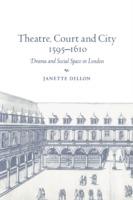 Theatre, Court and City, 1595-1610: Drama and Social Space in London