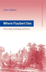 Where Flaubert Lies: Chronology, Mythology and History