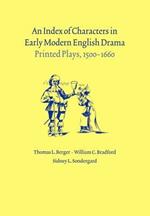 An Index of Characters in Early Modern English Drama: Printed Plays, 1500-1660