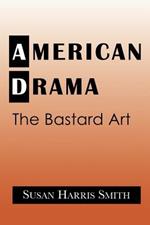 American Drama: The Bastard Art