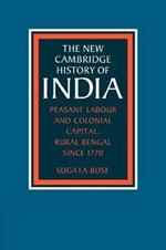 Peasant Labour and Colonial Capital: Rural Bengal since 1770