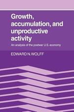 Growth, Accumulation, and Unproductive Activity: An Analysis of the Postwar US Economy