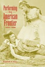 Performing the American Frontier, 1870-1906