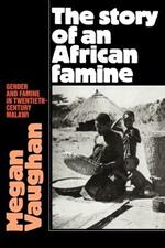 The Story of an African Famine: Gender and Famine in Twentieth-Century Malawi