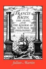 Francis Bacon, the State and the Reform of Natural Philosophy