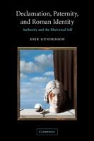 Declamation, Paternity, and Roman Identity: Authority and the Rhetorical Self