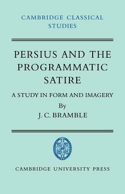 Persius and the Programmatic Satire: A Study in Form and Imagery - J. C. Bramble - cover