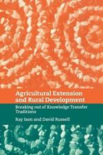 Agricultural Extension and Rural Development: Breaking out of Knowledge Transfer Traditions