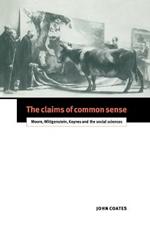 The Claims of Common Sense: Moore, Wittgenstein, Keynes and the Social Sciences