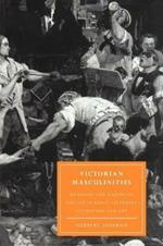 Victorian Masculinities: Manhood and Masculine Poetics in Early Victorian Literature and Art