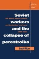 Soviet Workers and the Collapse of Perestroika: The Soviet Labour Process and Gorbachev's Reforms, 1985-1991