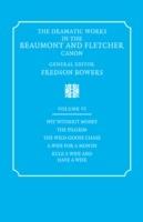 The Dramatic Works in the Beaumont and Fletcher Canon: Volume 6, Wit Without Money, The Pilgrim, The Wild-Goose Chase, A Wife for a Month, Rule a Wife and Have a Wife