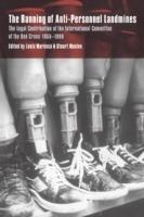 The Banning of Anti-Personnel Landmines: The Legal Contribution of the International Committee of the Red Cross 1955-1999 - cover