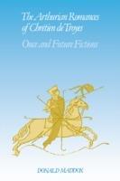 The Arthurian Romances of Chretien de Troyes: Once and Future Fictions