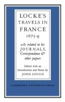 Lockes Travels in France 1675-1679: As Related in his Journals, Correspondence and Other Papers