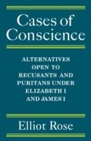 Cases of Conscience: Alternatives open to Recusants and Puritans under Elizabeth 1 and James 1