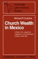 Church Wealth in Mexico: A Study of the 'Juzgado de Capellanias' in the Archbishopric of Mexico 1800-1856