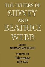 The Letters of Sidney and Beatrice Webb: Volume 3, Pilgrimage 1912-1947