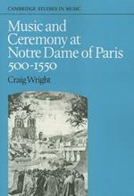 Music and Ceremony at Notre Dame of Paris, 500-1550