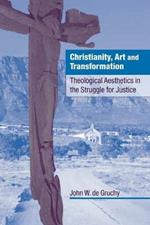 Christianity, Art and Transformation: Theological Aesthetics in the Struggle for Justice