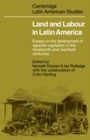 Land and Labour  in Latin America: Essays on the Development of Agrarian Capitalism in the nineteenth and twentieth centuries