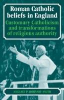 Roman Catholic Beliefs in England: Customary Catholicism and Transformations of Religious Authority