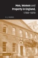 Men, Women and Property in England, 1780-1870: A Social and Economic History of Family Strategies amongst the Leeds Middle Class