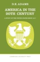 America in the Twentieth Century: A Study of the United States Since 1917