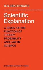 Scientific Explanation: A Study of the Function of Theory, Probability and Law in Science