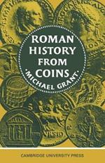 Roman History from Coins: Some uses of the Imperial Coinage to the Historian