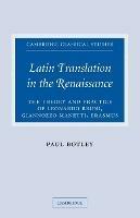 Latin Translation in the Renaissance: The Theory and Practice of Leonardo Bruni, Giannozzo Manetti and Desiderius Erasmus