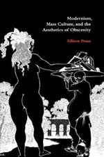 Modernism, Mass Culture, and the Aesthetics of Obscenity