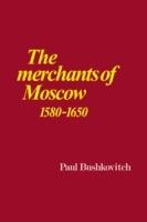 The Merchants of Moscow 1580-1650